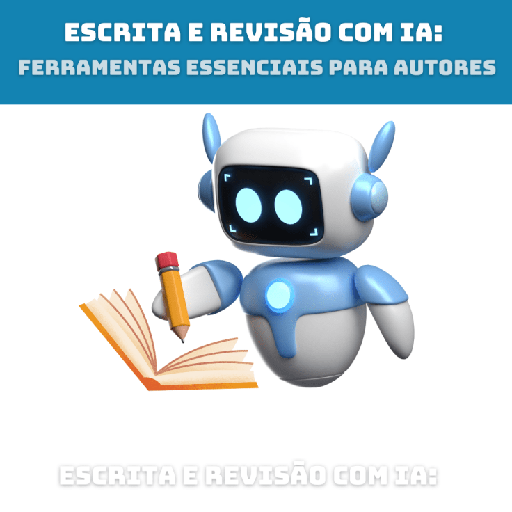 Escrita e Revisão com IA: Ferramentas Essenciais para&nbsp;Autores